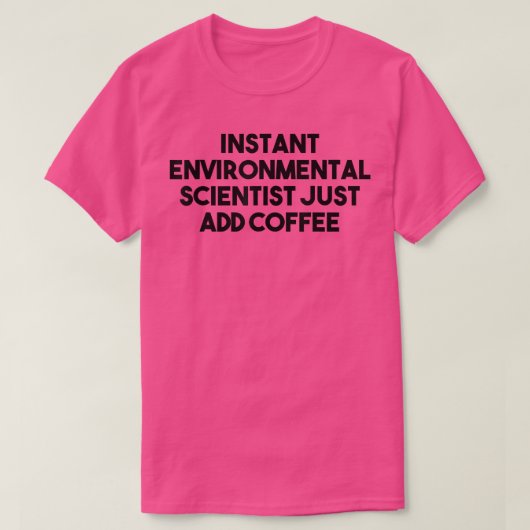 インスタント環境科学者がコーヒーを追加 Tシャツ (デザイン正面)