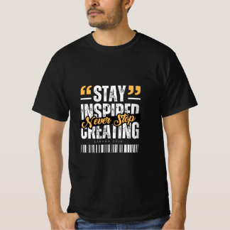 インスピレーションを保ち、創造を止めるな Tシャツ