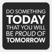 インスピレーション、今日の何かを行う、明日誇りを持ったになる スクエアシール (正面)