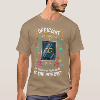 インターネットによって私に与えられた権力によって式を執り行います Tシャツ