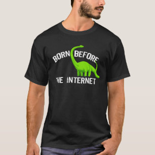 インターネットの前に生まれて下さい Tシャツ