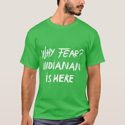 インディアナンがここにいることをなぜ恐れるのか 1 Tシャツ (正面)