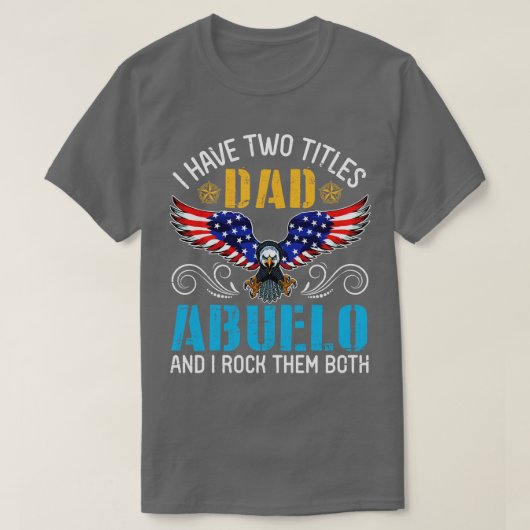 イーグル私は2つのティトルパパとAbueloとIロックを持っている Tシャツ (デザイン正面)