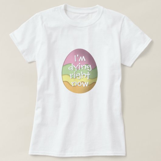 イースターエッグで死にそうだ Tシャツ (デザイン正面)