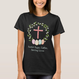イースターエッグ、コーヒー、命を救う - キリスト教看護 Tシャツ