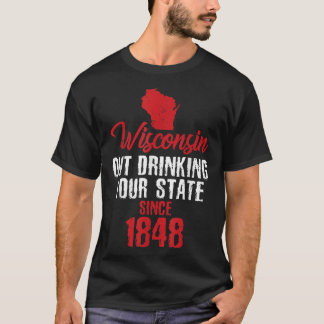 ウィスコンシン1848年以来あなたの州を飲んで外出 Tシャツ