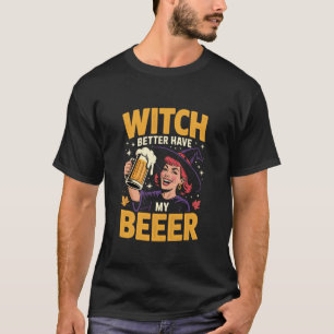 ウィッチは私のビールを手に入れてるはず Funny Halloween ビール大好き Tシャツ