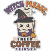 ウィッチ プリーズ 私はまずコーヒーを Funny Halloween シール (正面)