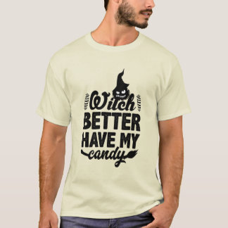 ウィッチ・ベター・ヘブ・マイ・キャンディ Tシャツデザイン Tシャツ