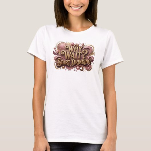 ウィットに富んだ赤い「WHY WAIT START DRINKING」スローガンTシャツ Tシャツ (正面)