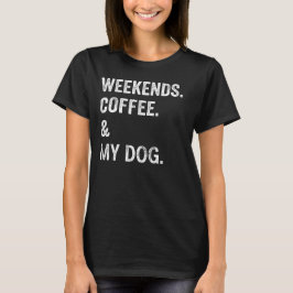 ウィークエンド+コーヒー+愛犬 楽しいドッグオーナーTシャツ Tシャツ