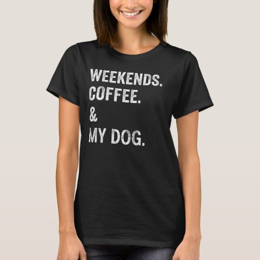 ウィークエンド+コーヒー+愛犬 楽しいドッグオーナーTシャツ Tシャツ (正面)