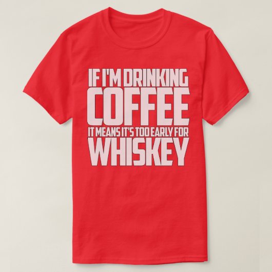 ウイスキもしーにコーヒーを飲むには早すぎる Tシャツ (デザイン正面)