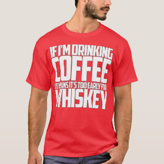 ウイスキもしーにコーヒーを飲むには早すぎる Tシャツ
