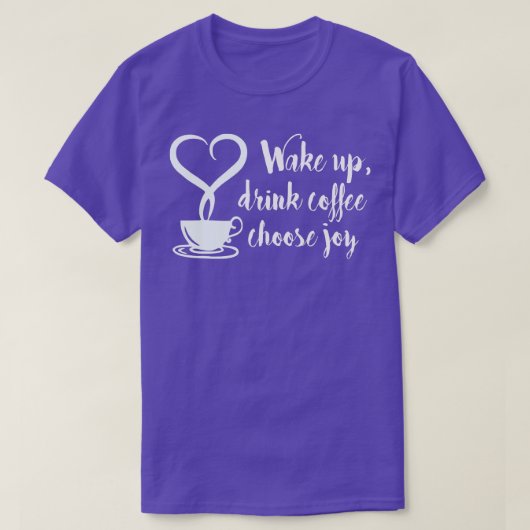 ウェイクアップドリンクコーヒー喜びを選択 Tシャツ (デザイン正面)