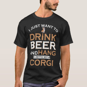 ウェルシュ・コーギーと一緒にビールを飲んで過ごしたいだけ Tシャツ