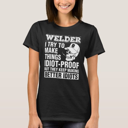 ウェルダーは物事を良くするための保愚か者の証明にする Tシャツ (正面)