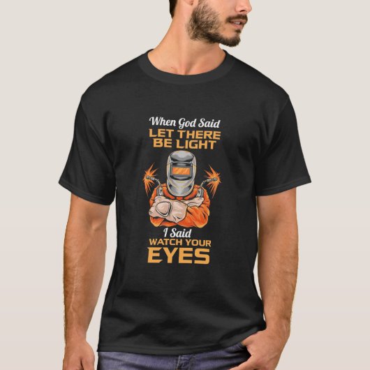 ウェルダーは目を見張ると言った Tシャツ (正面)