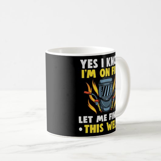 ウェルダーYes私は、私が燃えていることを知っている、私はこれを終わらせる コーヒーマグカップ (正面右)