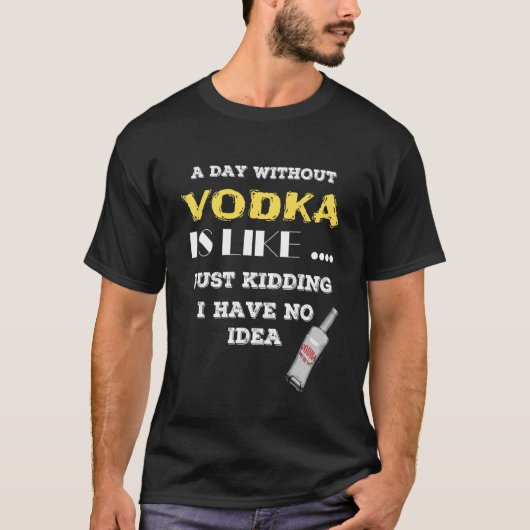 ウォッカのない日は冗談みたいだ俺には何もない Tシャツ (正面)