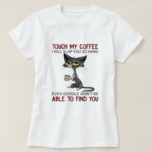 ウォメンズTouch私のコーヒー私はあなたに平手打ちするので、懸命おもしろい Tシャツ (デザイン正面)