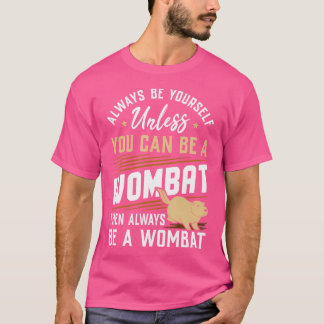 ウォンバットのファンになれなければ常に自分自身でいなさい Tシャツ
