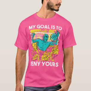 ウォーターポロゴールキーパー私のゴールはあなたの水を否定する Tシャツ