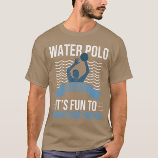 ウォーターポロ 友達を溺れさせるのが楽しいから Tシャツ