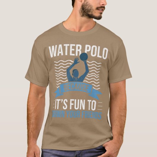 ウォーターポロ 友達を溺れさせるのが楽しいから Tシャツ (正面)