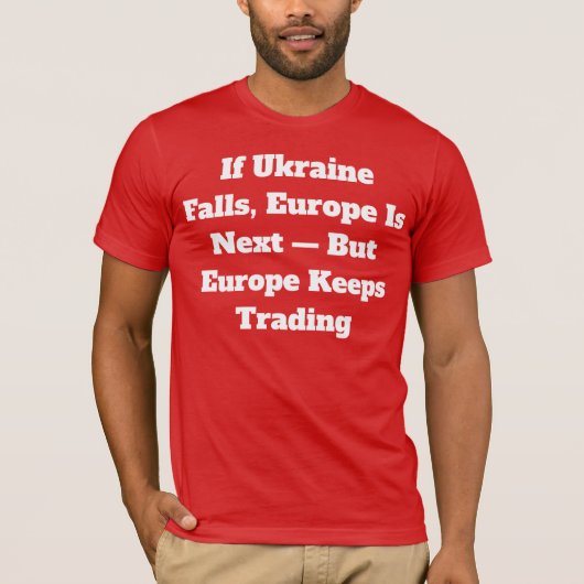「ウクライナが崩壊すれば次は欧州だ」Tシャツ – 政治的なデザイン Tシャツ (正面)