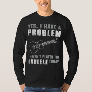 ウクレレ愛好家ラメント – Yes,私は問題のファンを持っている Tシャツ