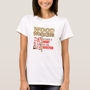 ウッドワーキングは趣味ではなく依存症 Tシャツ
