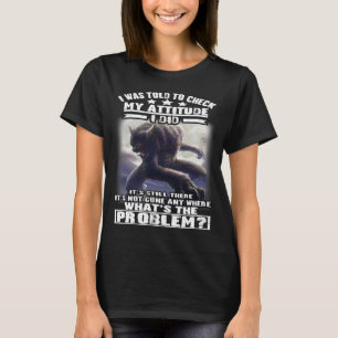 ウルフ私は自分の態度をチェックするように言われた私はStiをやった Tシャツ