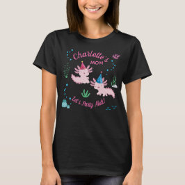 ウーパールーパーの誕生日娘ママパーティー Tシャツ