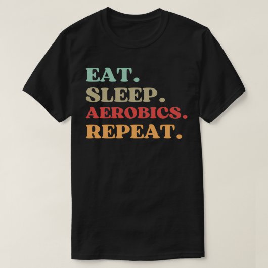 エアロビクスおもしろいの睡眠エアロビクスREPE食べに関する引用文 Tシャツ (デザイン正面)