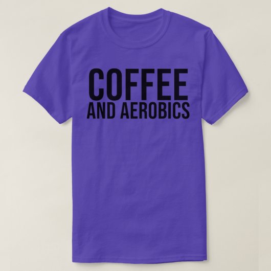 エアロビクスおもしろいコーチ引用文コーヒーとエアロビクス Tシャツ (デザイン正面)