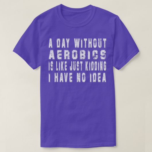 エアロビクスのギフトおもしろいメンズWomのない日 Tシャツ (デザイン正面)
