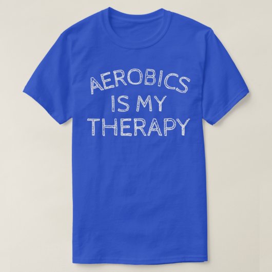 エアロビクスは私のセラピーおもしろい引用文 Tシャツ (デザイン正面)