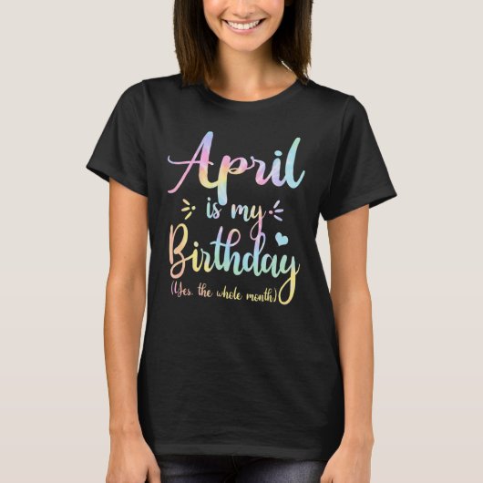 エイプリルは私の誕生日Yesは、全体の月の誕生日 Tシャツ (正面)