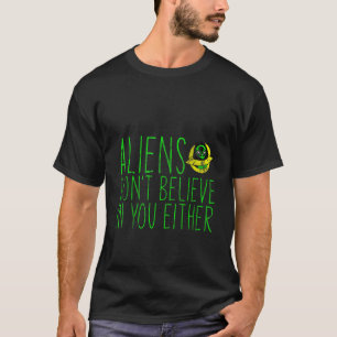 エイリアン信じもお前には – Tシャツ