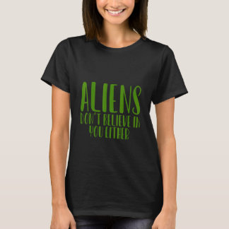 エイリアン信じもお前には – - Tシャツ