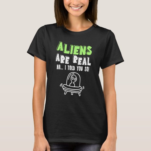エイリアン実在はハ私はUfoエイリアンを言った Tシャツ (正面)