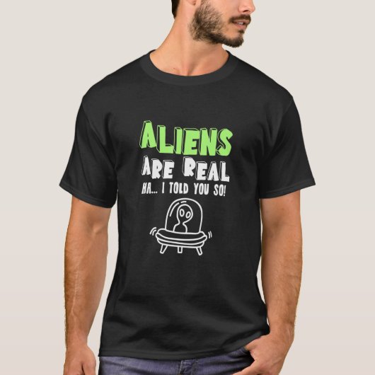 エイリアン実在はハ私はUfoエイリアンを言った Tシャツ (正面)