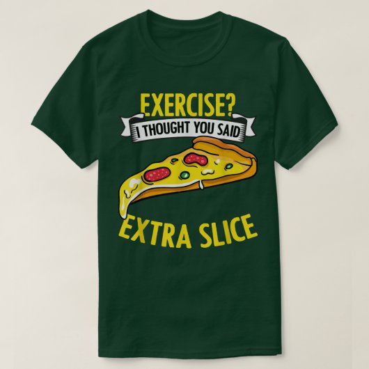 エクササイズだと思ったあなたは言った追加おかしいピザファン Tシャツ (デザイン正面)