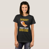エクササイズ私は考えあなたが言った余分なスライスPizza Slic Tシャツ (正面フル)