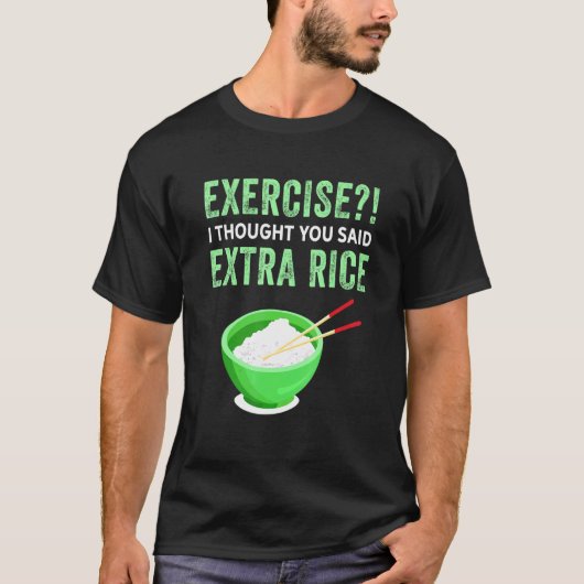 エクササイズ考え私は余分な米の怠惰な食べ物Q Tシャツ (正面)