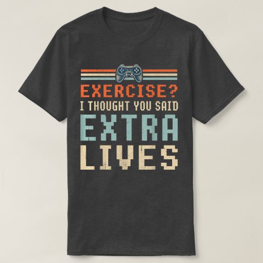 エクササイズ考えEtra Lives Gamerと言ったおもしろいこと Tシャツ (デザイン正面)