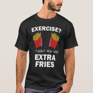 エクササイズ、私はあなたが余分なフライと言うと思った引用 Tシャツ