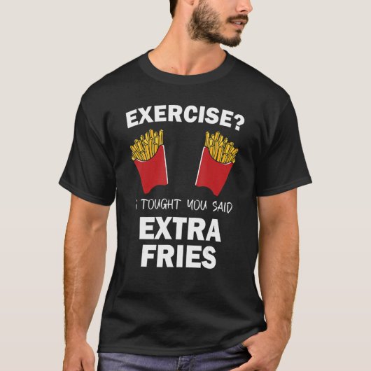 エクササイズ、私はあなたが余分なフライと言うと思った引用 Tシャツ (正面)