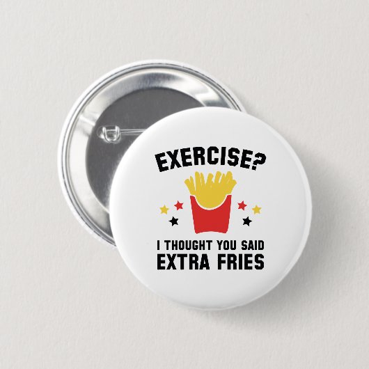 エクササイズ?私は考え余分なフライドポテトを言った 缶バッジ (正面&裏面)